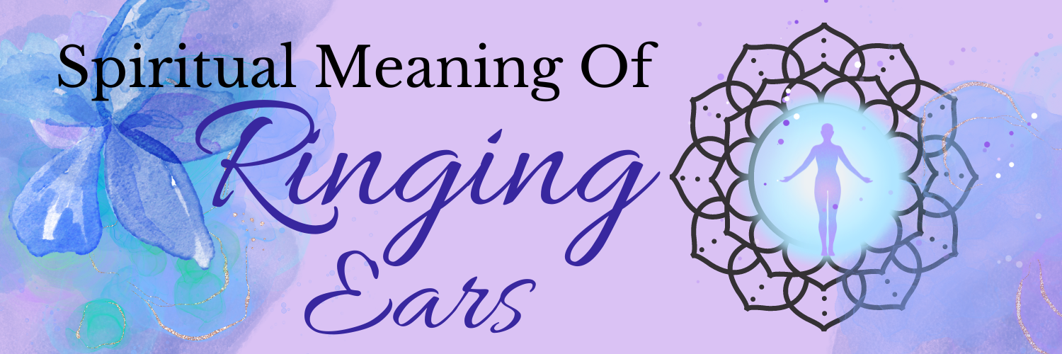 The Spiritual Meaning Behind Ringing Ears