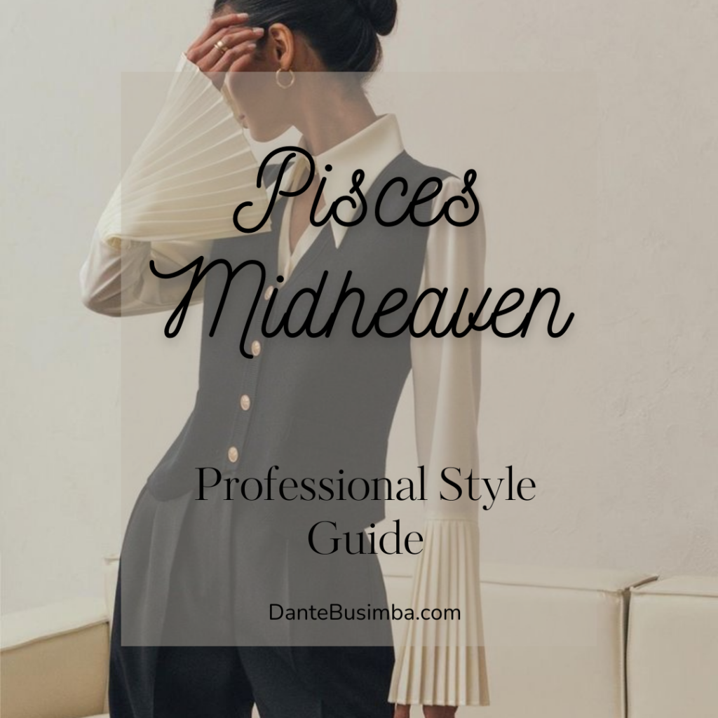 Pisces Midheaven Style Guide