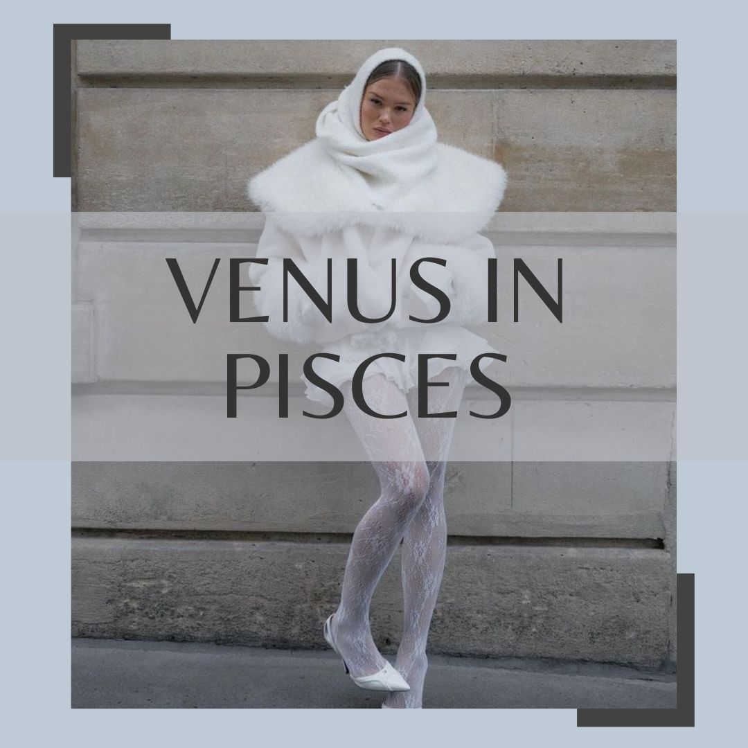 pisces venus transit style inspo
