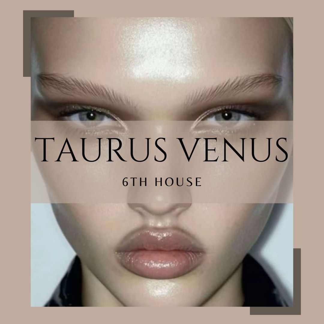 Taurus Venus in the 6th House