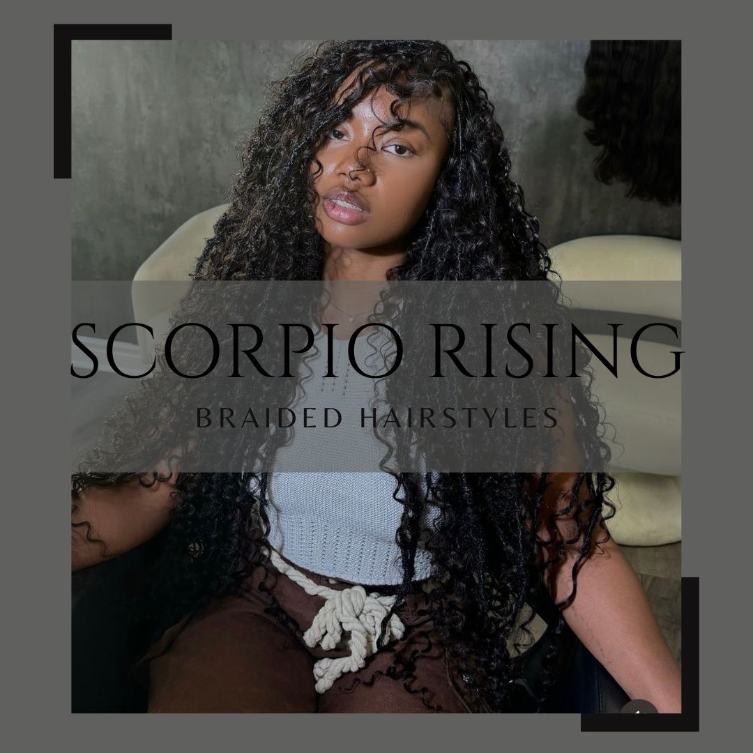 Scorpio Rising Braided Hairstyles