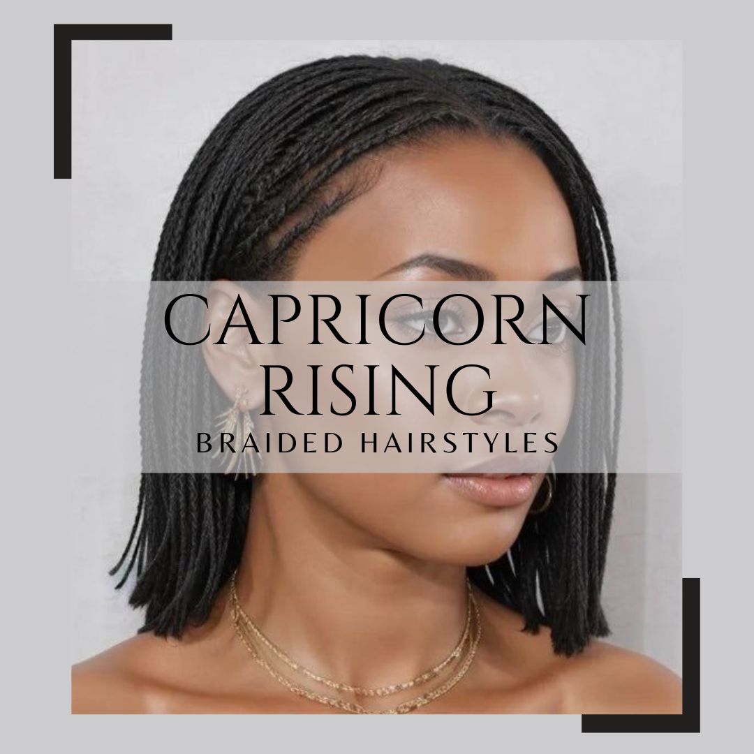 Capricorn Rising Braided Hairstyles