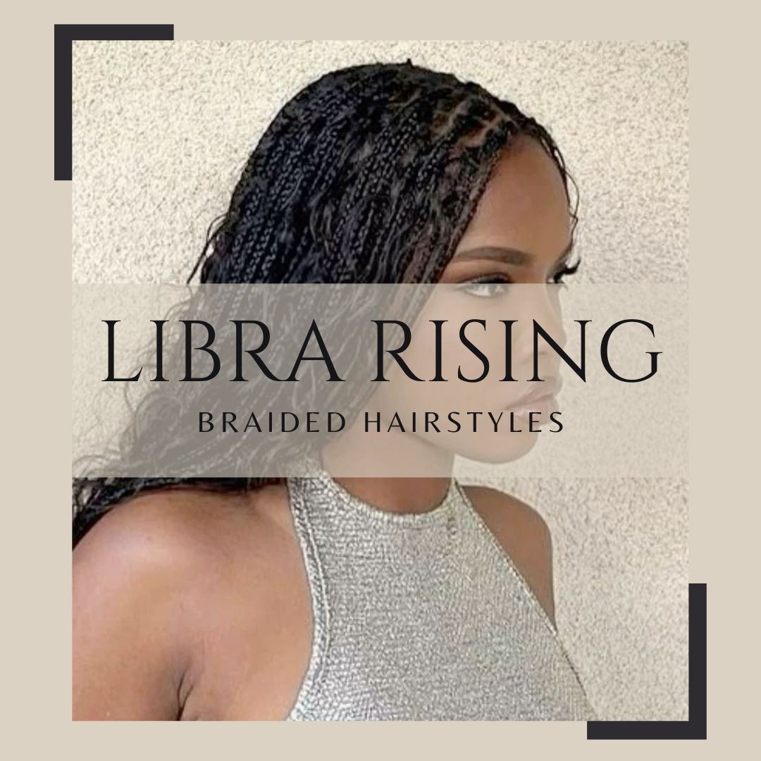 Libra Rising Braided Hairstyles