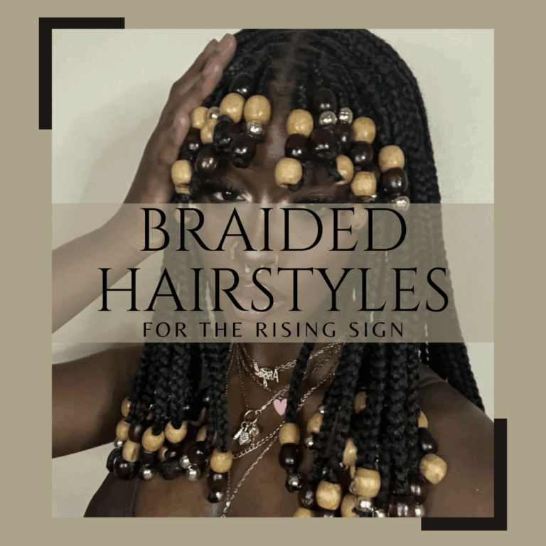 Braided Hairstyles for the Rising Signs