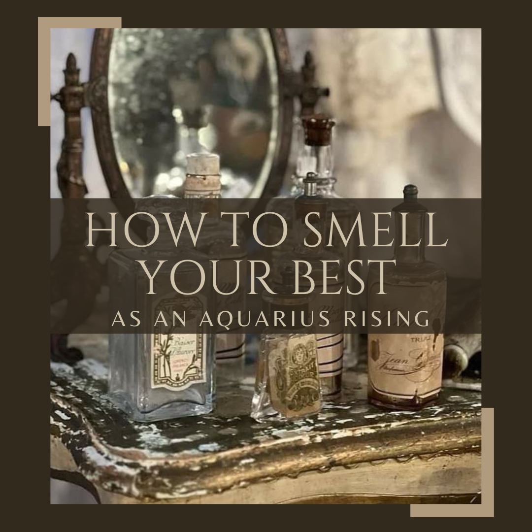 How to Smell your Best as an Aquarius Rising