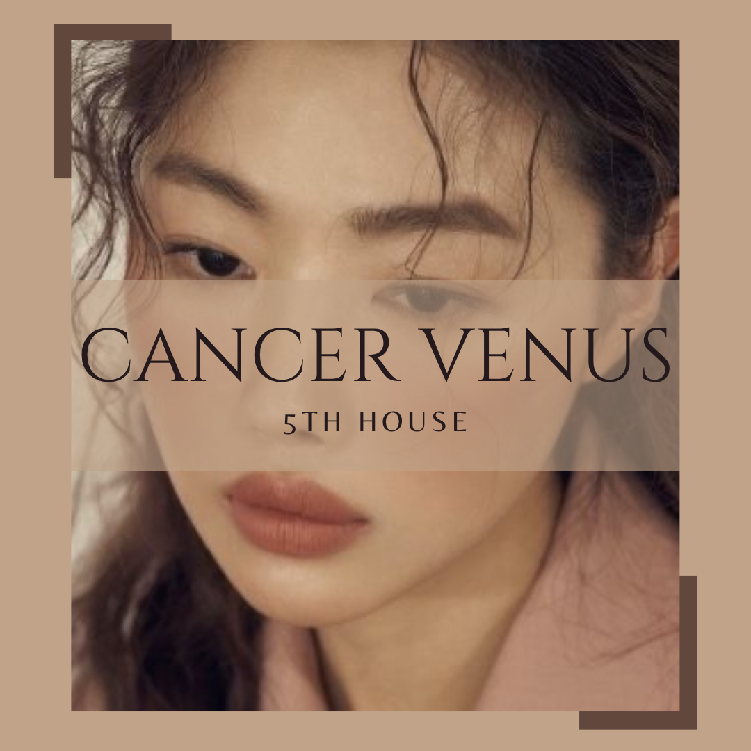 Cancer Venus in the 5th House