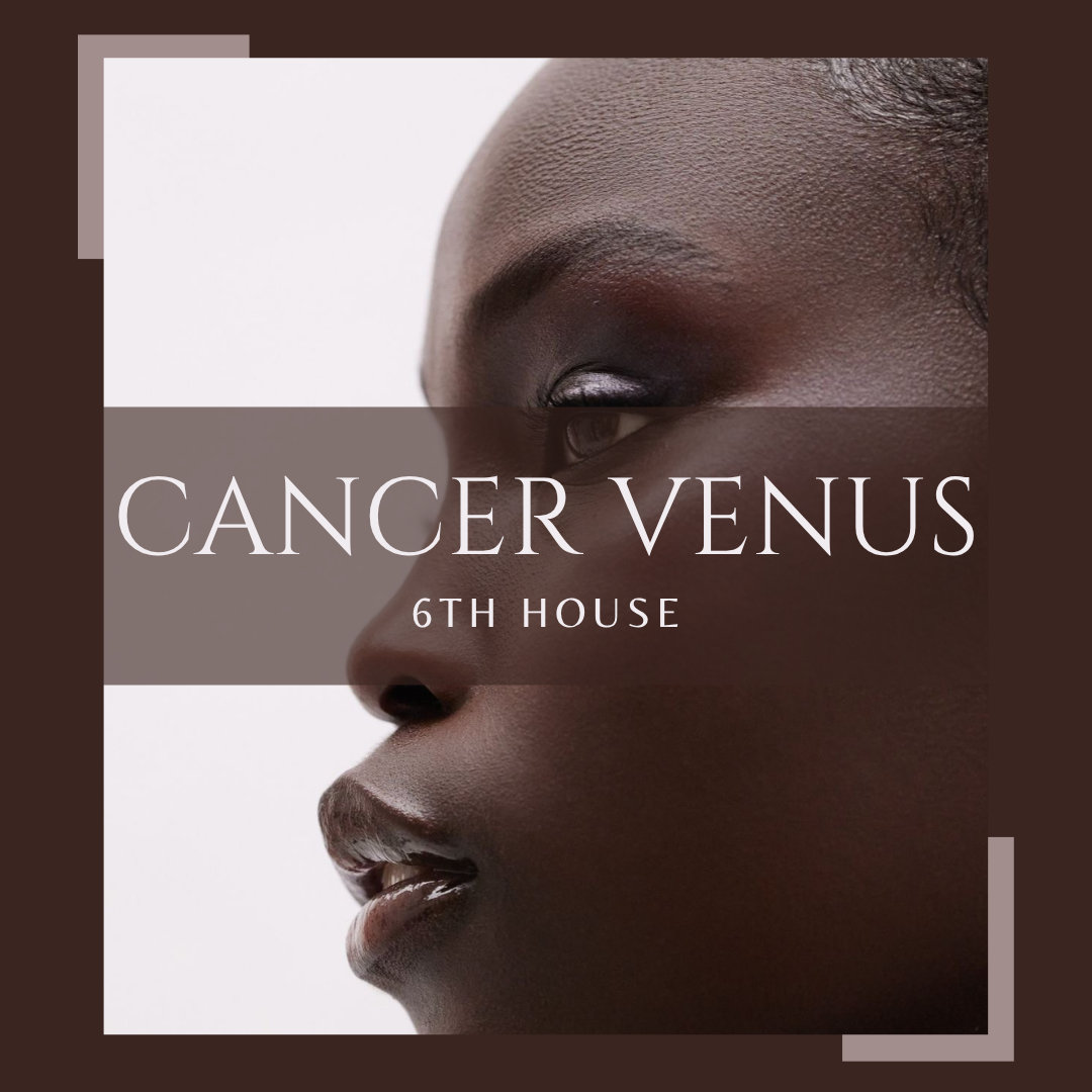 Cancer Venus in the 6th House