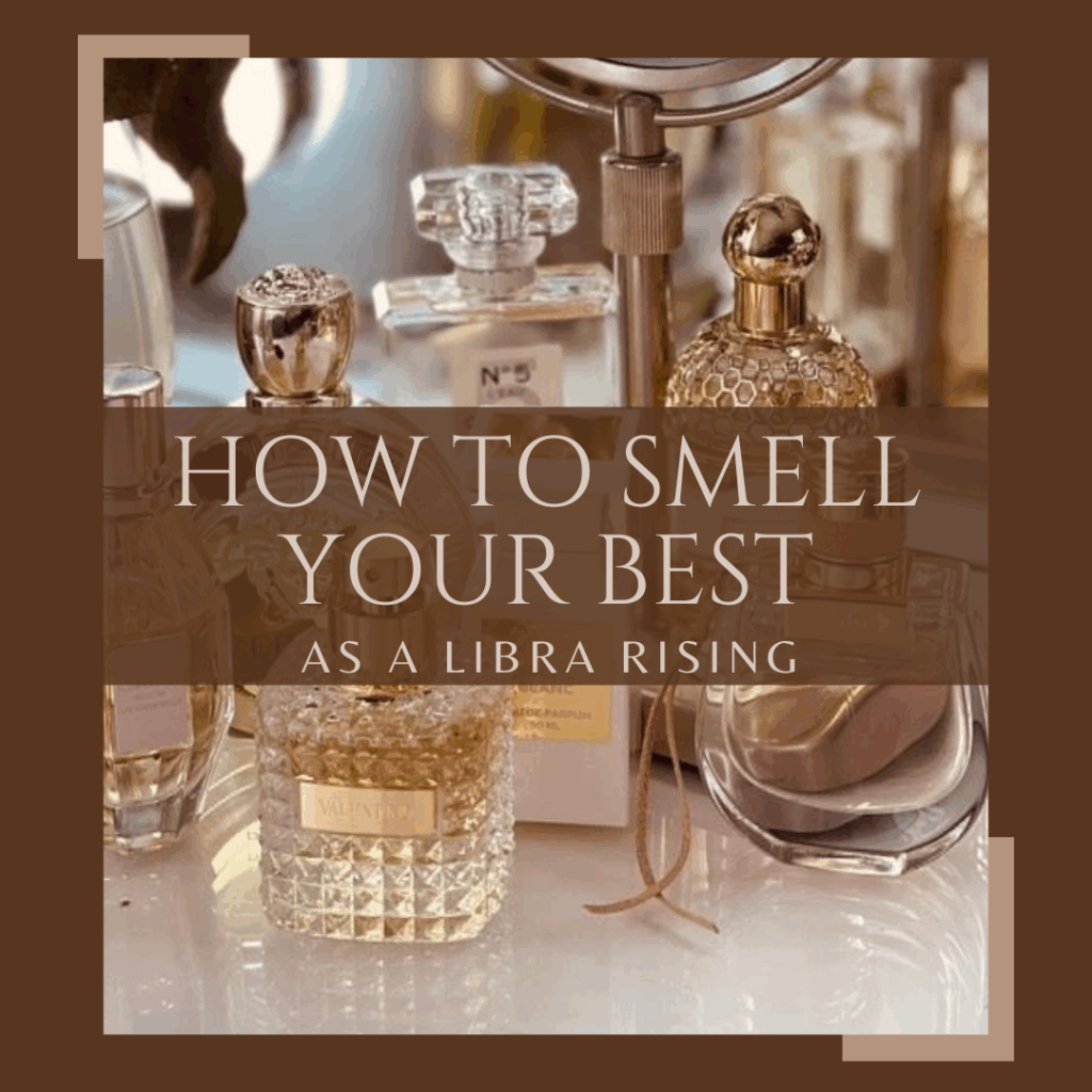 How to Smell your Best as a Libra Rising