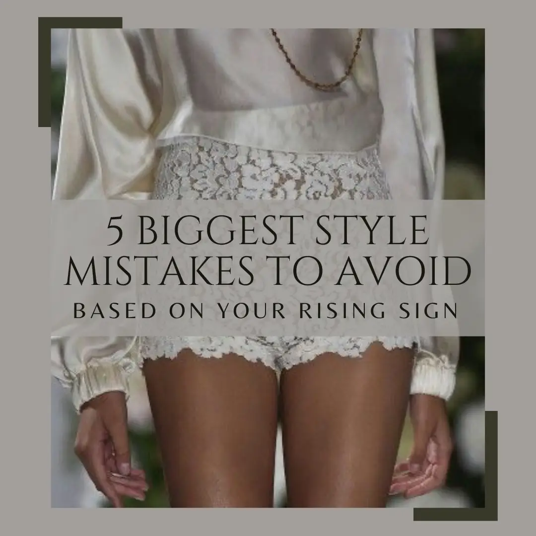 Learn More about the 5 Biggesy Style you should Avoid based on your Rising Sign