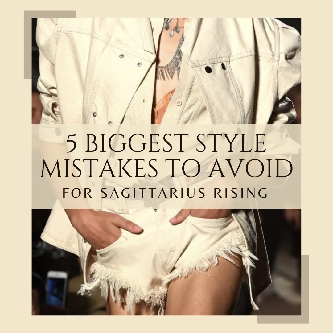 Learn More about the 5 Biggesy Style you should Avoid as a Sagittarius Rising