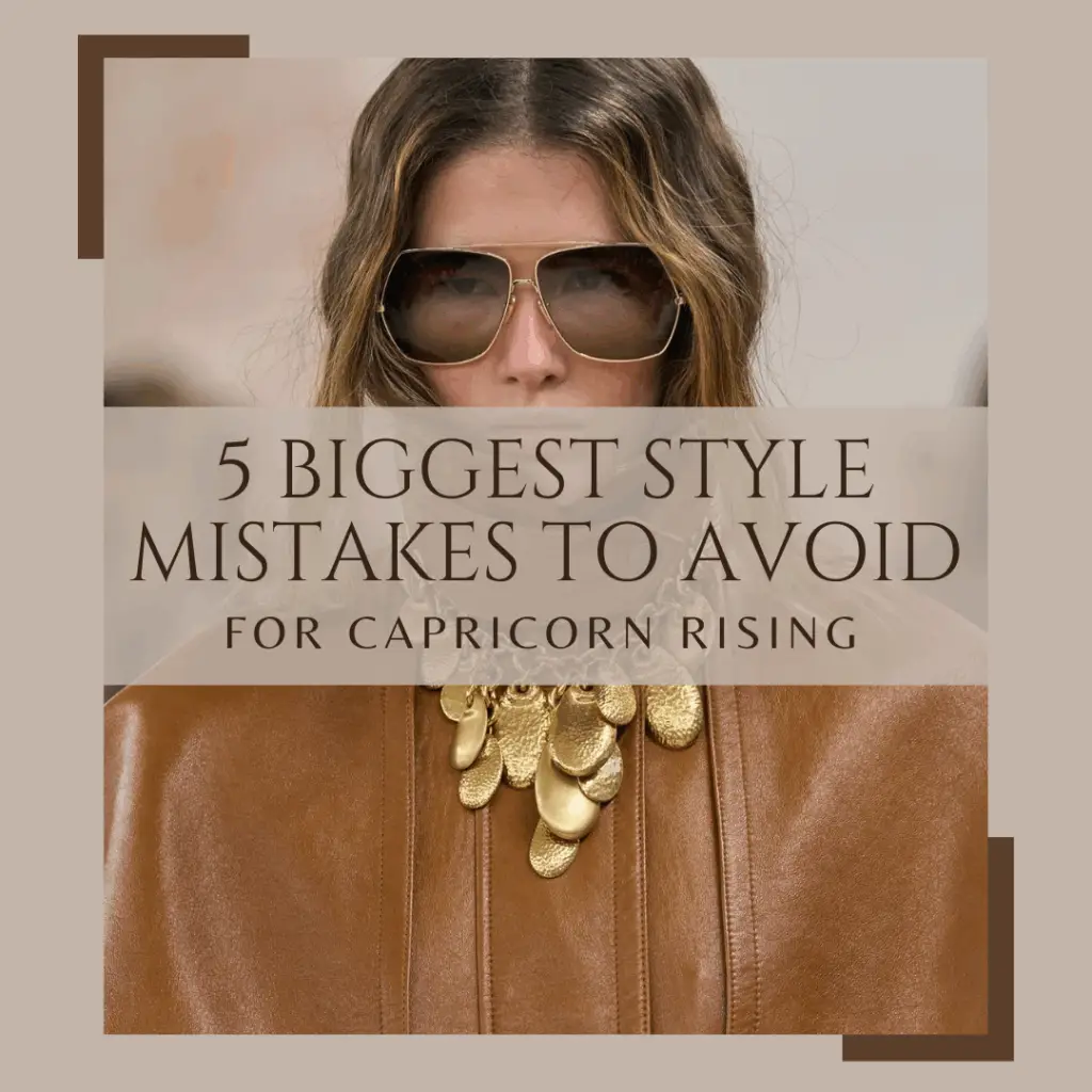 Learn More about the 5 Biggesy Style you should Avoid as a Capricorn Rising